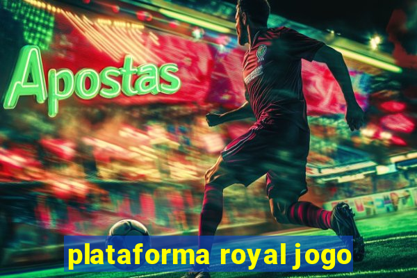 plataforma royal jogo